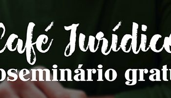Café Jurídico #2: Assista à segunda edição do nosso webseminário